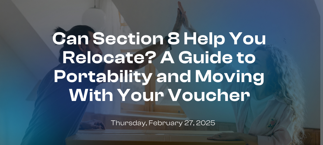 Can Section 8 Help You Relocate? A Guide to Portability and Moving With Your Voucher